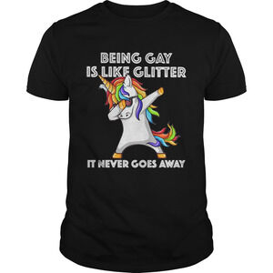 Unicorn Being Gay Is Like Glitter It Never Goes Away Shirt